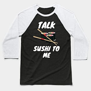 Talk Sushi To Me Sushi Lover Shirt Baseball T-Shirt